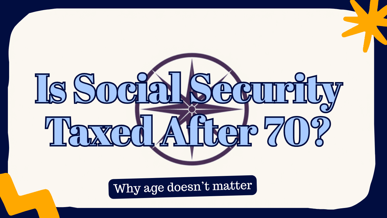 Is Social Security Taxed After Age 70? Why Age Doesn't Change the Answer
